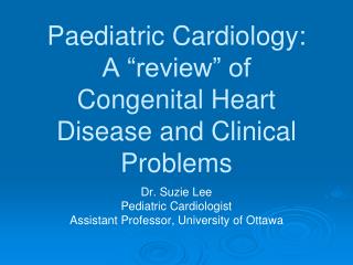 Paediatric Cardiology: A “review” of Congenital Heart Disease and Clinical Problems
