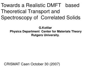 Towards a Realistic DMFT based Theoretical Transport and Spectroscopy of Correlated Solids
