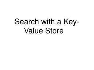 Search with a Key-Value Store