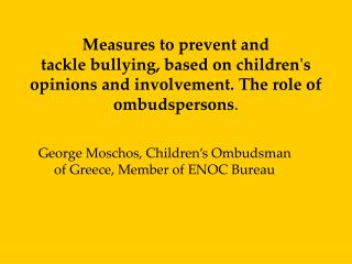 Measures to prevent and tackle bullying, based on children's opinions and involvement. The role of ombudspersons .