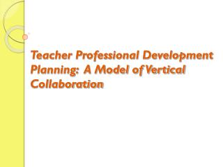 Teacher Professional Development Planning: A Model of Vertical Collaboration