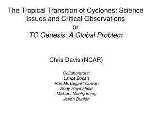 Chris Davis (NCAR) Collaborators: Lance Bosart Ron McTaggart-Cowan Andy Heymsfield