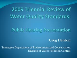 2009 Triennial Review of Water Quality Standards: Public Hearing Presentation