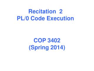 Recitation 2 PL/0 Code Execution