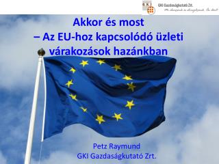 Akkor és most – Az EU-hoz kapcsolódó üzleti várakozások hazánkban