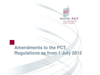 Amendments to the PCT Regulations as from 1 July 2012