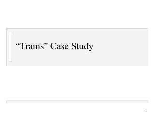 “Trains” Case Study