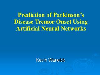 Prediction of Parkinson’s Disease Tremor Onset Using Artificial Neural Networks