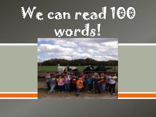 We can read 100 words!