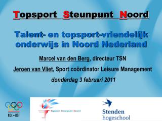 T opsport S teunpunt N oord Talent- en topsport-vriendelijk onderwijs in Noord Nederland