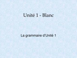 Unité 1 - Blanc