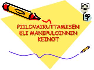 PIILOVAIKUTTAMISEN ELI MANIPULOINNIN KEINOT