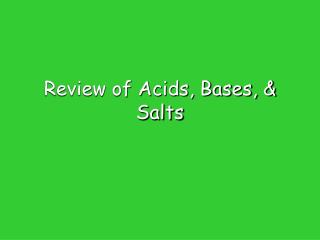 Review of Acids, Bases, &amp; Salts