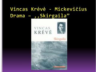 Vincas Krėvė - Mickevičius Drama – ,,Skirgaila ”