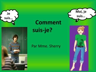 Comment suis -je? Par Mme. Sherry