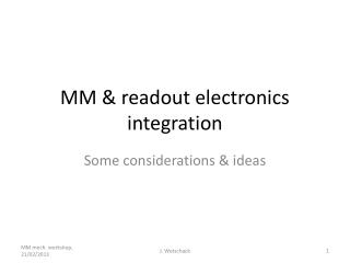MM &amp; readout electronics integration