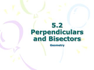 5.2 Perpendiculars and Bisectors