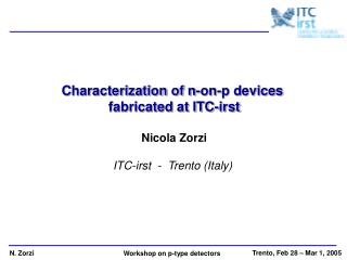 Characterization of n-on-p devices fabricated at ITC-irst Nicola Zorzi