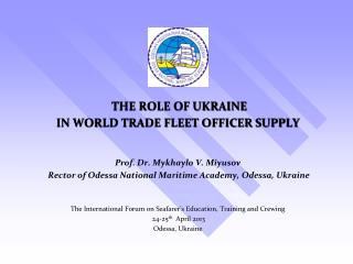 THE ROLE OF UKRAINE IN WORLD TRADE FLEET OFFICER SUPPLY Prof. Dr. Mykhaylo V. Miyusov