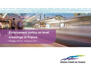 Enforcement policy on level crossings in France Philippe FELTZ, 16 March 2011