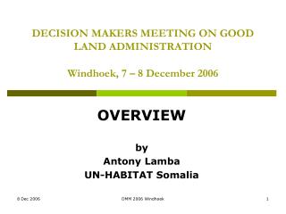 DECISION MAKERS MEETING ON GOOD LAND ADMINISTRATION Windhoek, 7 – 8 December 2006