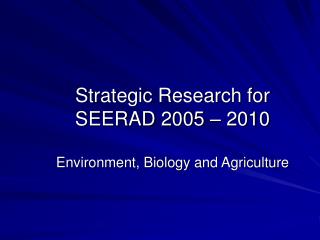 Strategic Research for SEERAD 2005 – 2010 Environment, Biology and Agriculture