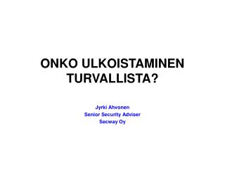 ONKO ULKOISTAMINEN TURVALLISTA?