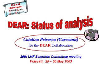 Catalina Petrascu (Curceanu) for the DEAR Collaboration 26th LNF Scientific Committee meeting