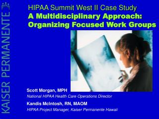 Scott Morgan, MPH National HIPAA Health Care Operations Director Kandis McIntosh, RN, MAOM