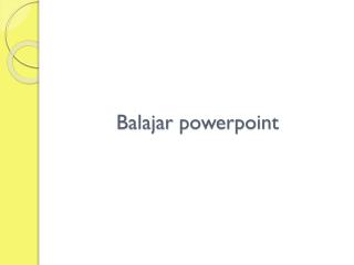 Balajar powerpoint