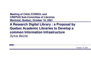 Meeting of CAUL/CONZUL and CREPUQ Sub-Committee of Libraries Montréal, Québec, October 10, 2001