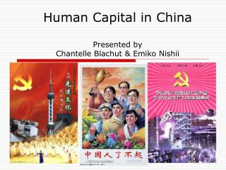 Human Capital in China Presented by Chantelle Blachut &amp; Emiko Nishii