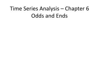 Time Series Analysis – Chapter 6 Odds and Ends