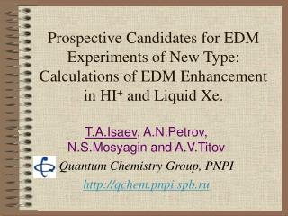 T.A.Isaev , A.N.Petrov, N.S.Mosyagin and A.V.Titov Quantum Chemistry Group, PNPI