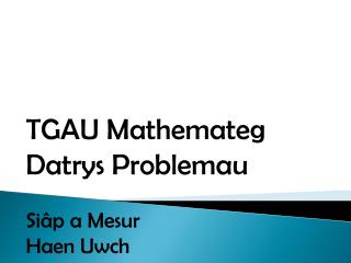 TGAU Mathemateg Datrys Problemau Siâp a Mesur Haen Uwch