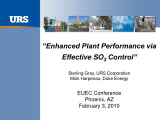 “Enhanced Plant Performance via Effective SO 3 Control” Sterling Gray, URS Corporation