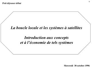 La boucle locale et les systèmes à satellites Introduction aux concepts