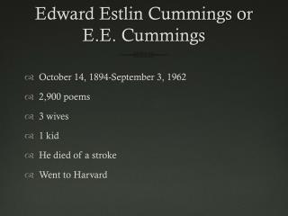 Edward Estlin Cummings or E.E. Cummings