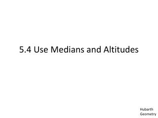 5.4 Use Medians and Altitudes