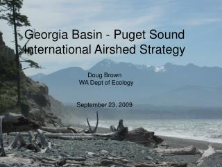 Georgia Basin - Puget Sound International Airshed Strategy Doug Brown WA Dept of Ecology