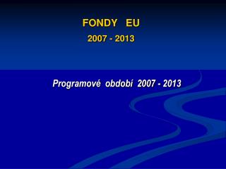 FONDY EU 2007 - 2013