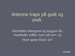 Antenne traps på godt og ondt.