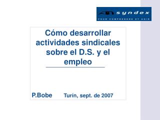 Cómo desarrollar actividades sindicales sobre el D.S. y el empleo P.Bobe	 Turín, sept. de 2007