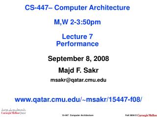 September 8, 2008 Majd F. Sakr msakr@qatar.cmu qatar.cmu/~msakr/15447-f08/