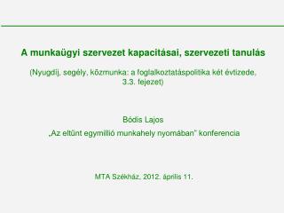 „Az eltűnt egymillió munkahely nyomában” konferencia MTA Székház, 2012. április 11.