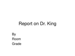 Report on Dr. King