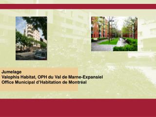 Jumelage Valophis Habitat, OPH du Val de Marne-Expansiel Office Municipal d’Habitation de Montréal