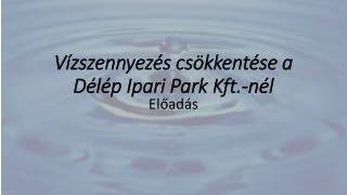Vízszennyezés csökkentése a Délép Ipari Park Kft.-nél