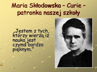 Maria Skłodowska – Curie – p atronka naszej szkoły