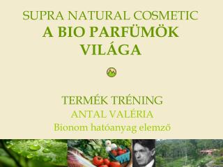 SUPRA NATURAL COSMETIC A BIO PARFÜMÖK VILÁGA